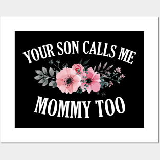 Your Son Calls Me Mommy Floral Posters and Art